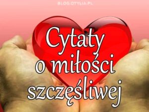 Najpiękniejsze cytaty o miłości, które podbiją Facebooka
